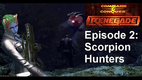 Stylesrj plays C&C Renegade: Episode 2 - Scorpion Hunters