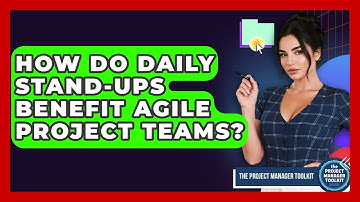 How Do Daily Stand-ups Benefit Agile Project Teams? - The Project Manager Toolkit