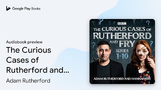 The Curious Cases of Rutherford and Fry: Series… by Adam Rutherford · Audiobook preview Net Worth