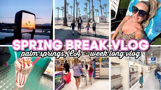 WEEK LONG SPRING BREAK VLOG // Palm Springs, CA