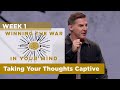 Taking Your Thoughts Captive.- Winning the War in Your Mind - Week 1