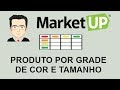 Como Cadastrar Produtos por Grade de Tamanho e Cor no MarketUp