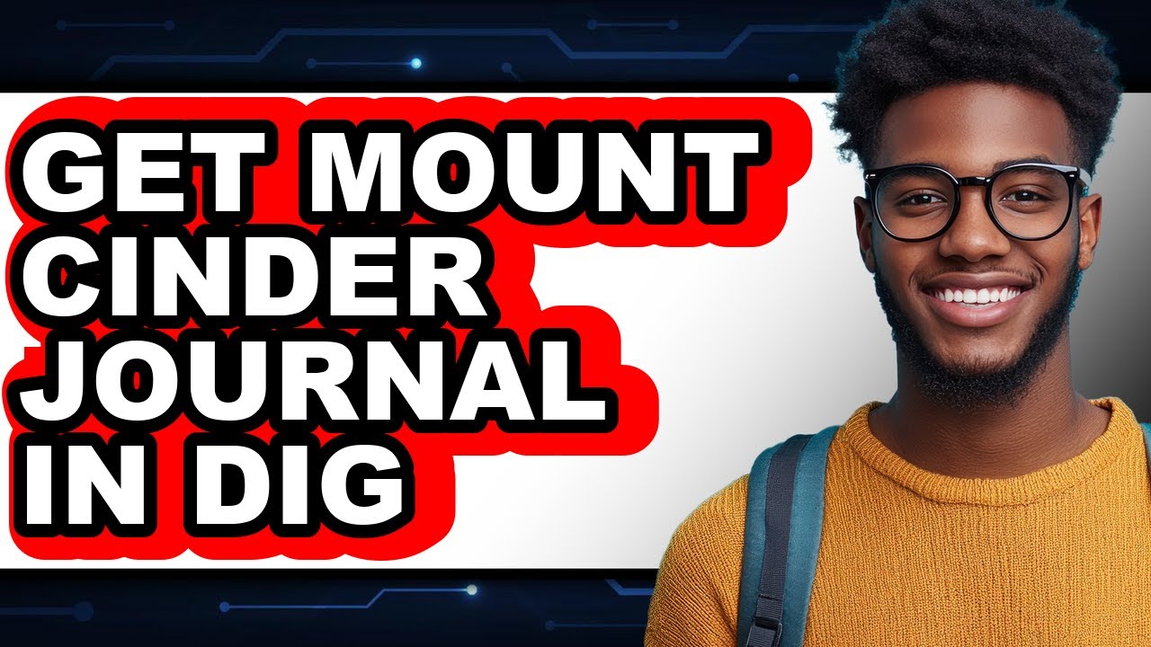 How to Get Mount Cinder Journal in Dig (full Guide)