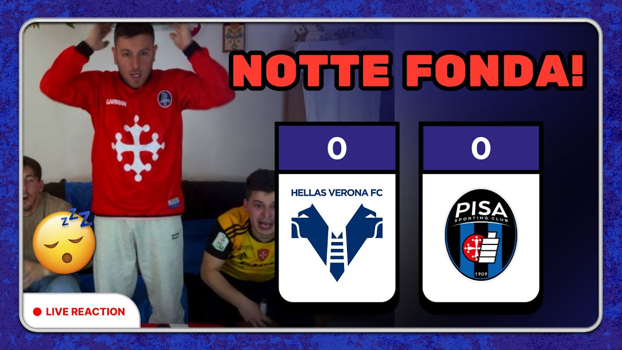 😴😴NOTTE FONDA!!! REACTION Hellas Verona - PISA🖤💙