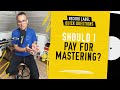 Should I Pay for Mastering? - Record Label Quick Questions [2021]