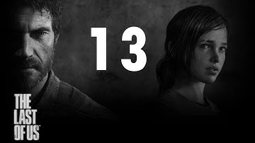 The Last of Us - Gameplay Walkthrough - Part 13 Let