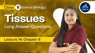 Tissues - Long Answer Questions - Chapter 6 | L14 | Class 9 Biology