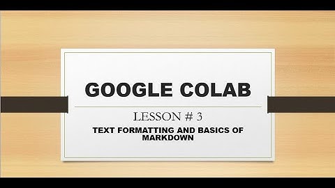 Google Colab Lesson # 3 || Text Formatting & Basics Of Markdown || shaista Kaunain