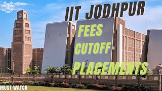 IIT JODHPUR | IIT JODHPUR JEE CUTOFF  | IIT JODHPUR PLACEMENT | IIT JODHPUR FEES |IIT JODHPUR CUTOFF