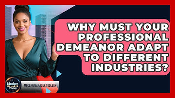 Why Must Your Professional Demeanor Adapt To Different Industries? - Modern Manager Toolbox