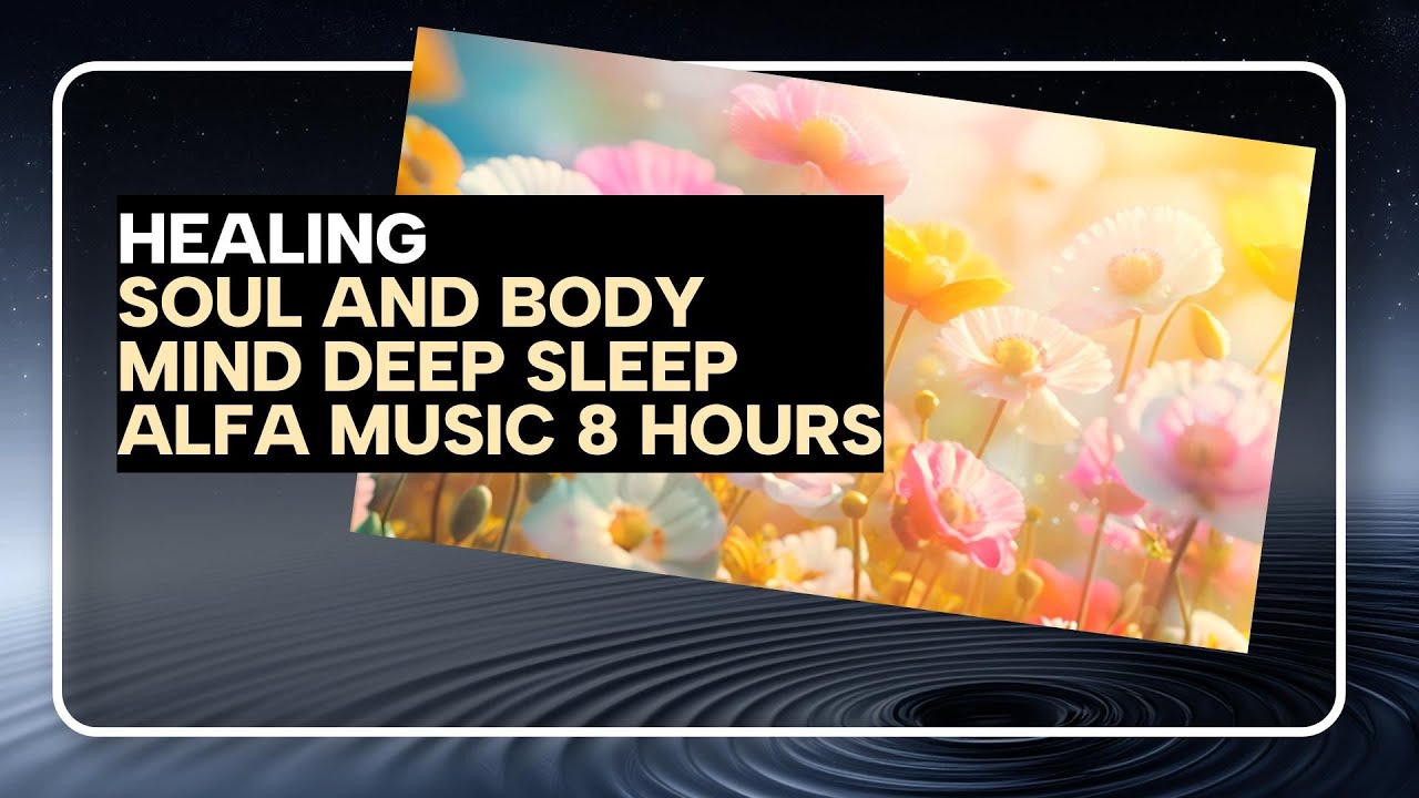 Alfa Healing Sleep Music (body,soul,mind)- Eliminate Stress,Release music 8 hour ( Delta Wave) adlı videoyu YouTube'da izle Alfa Healing Sleep Music (body,soul,mind)- Eliminate Stress,Release music 8 hour ( Delta Wave) adlı videoyu YouTube'da izle