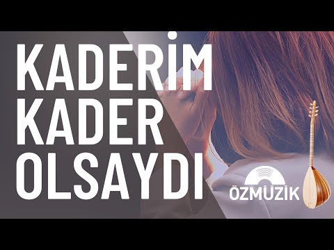 Kaderim Kader Olsaydı - Türkü