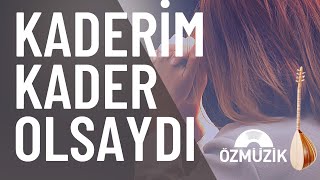 Kaderim Kader Olsaydı - Türkü Resimi