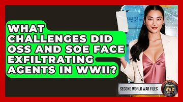 What Challenges Did OSS And SOE Face Exfiltrating Agents In WWII? - Second World War Files