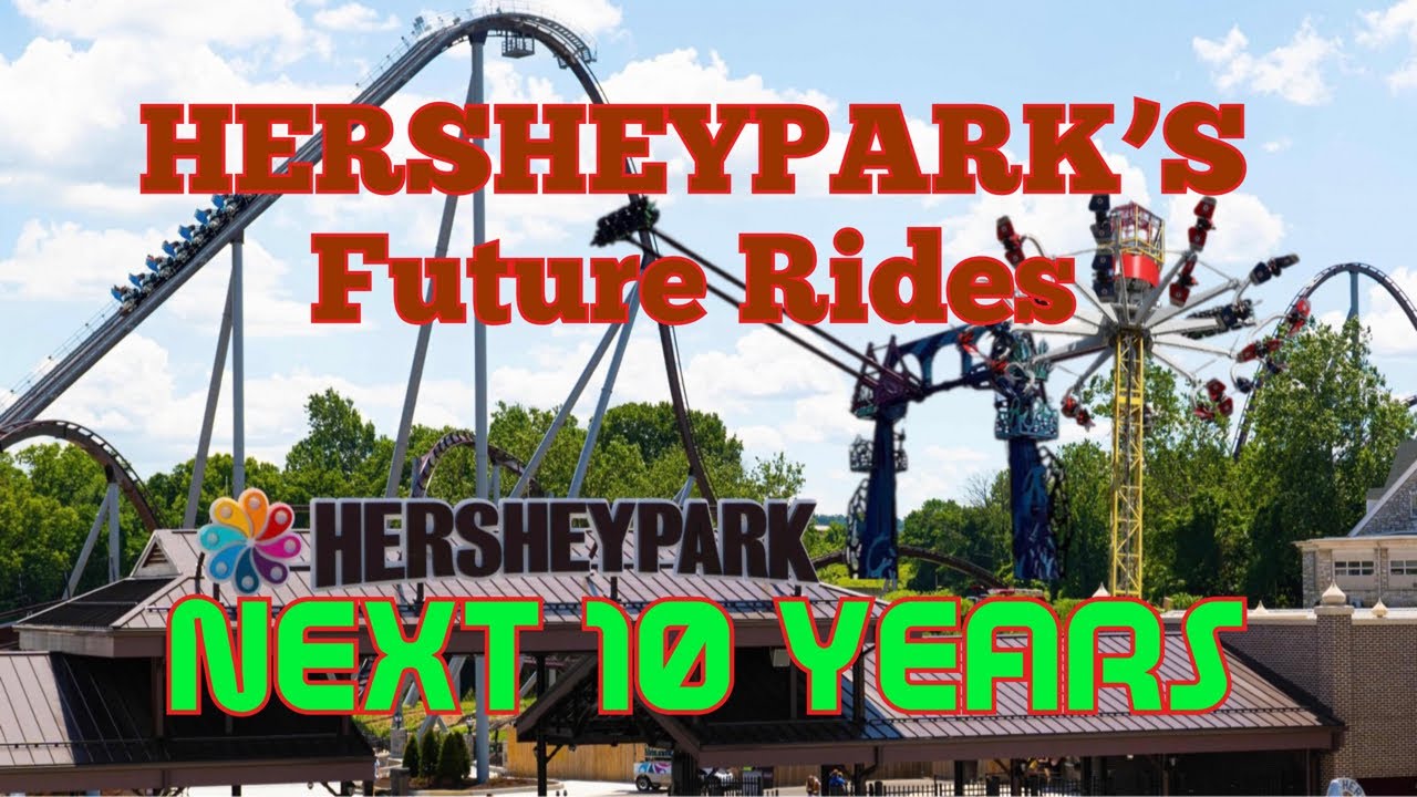 Hershey Rides HERSHEYPARK'S FUTURE NEXT 10 YEARS NEW RIDES - YouTube