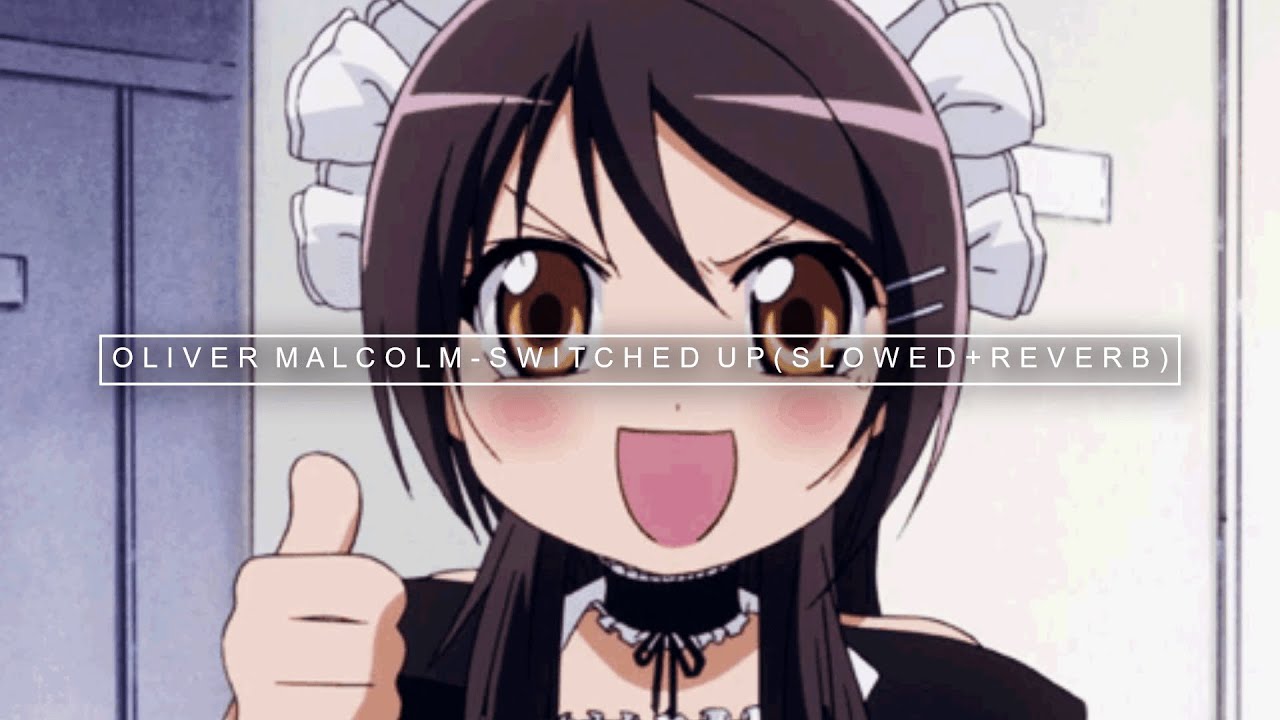 oliver malcom - switched up ( s l o w e d + r e v e r b )