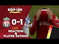 Reds out the title race  liverpool 01 crystal palace  live match reaction  player ratings