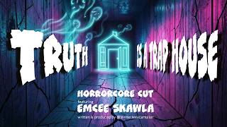 TRUTH IS A TRAP HOUSE — THE HORRORCORE CUT (feat. Emcee Skawla)