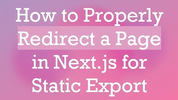 How to Properly Redirect a Page in Next.js for Static Export