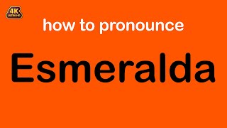 how to pronounce Esmeralda correctly
