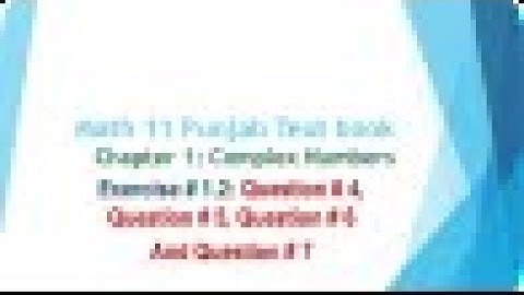 11th Class | Chapter 1:Complex Numbers |Exercise 1.2 |Question 4,5,6 & 7 Solutions Punjab text book