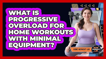 What Is Progressive Overload For Home Workouts With Minimal Equipment? - Home Workout Lab