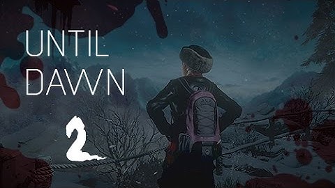 UNTIL DAWN Let