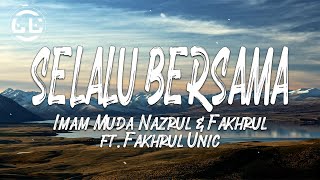 Imam Muda Nazrul & Fakhrul ft. Fakhrul Unic - Selalu Bersama (Lyrics)