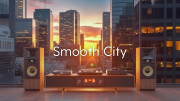 Smooth City | Groovy Lounge Sounds to Unwind in Comfort