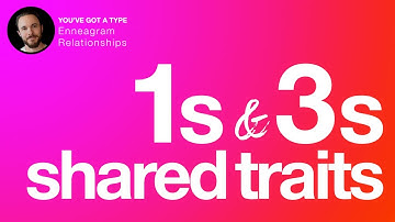 What Enneagram 1s and 3s Have in Common