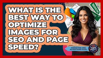 What Is The Best Way To Optimize Images For SEO And Page Speed? - Marketing and Advertising Guru