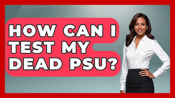 How Can I Test My Dead PSU? - Your Computer Companion
