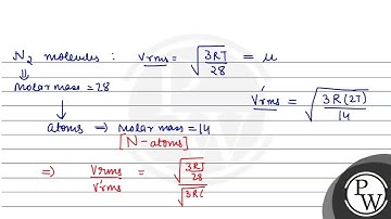 The rms speed of \( \mathrm{N}_{2} \) molecules in a gas is \( u \). If the temperature is doubl...