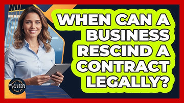 When Can A Business Rescind A Contract Legally? - Business Law Pros