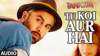 Tu Koi Aur Hai FULL AUDIO Song | Tamasha | Ranbir Kapoor, Deepika Padukone | T-Series chords