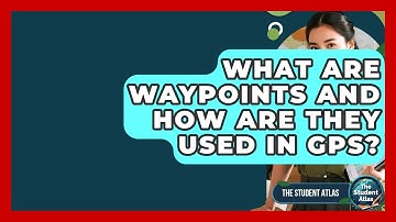 What Are Waypoints And How Are They Used In GPS? - The Student Atlas