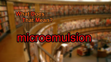 What does microemulsion mean?