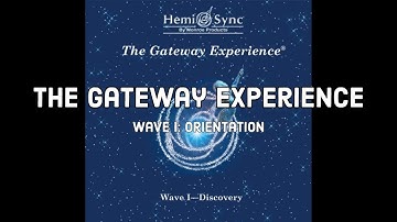 The Gateway Experience | Hemi-Sync Wave I | Orientation
