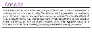 When the consumer price index rises, the typical family can spend fewer dollars to maintain the same When the consumer price index rises, the typical family can spend fewer dollars to maintain the same