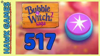 Bubble Witch 2 Saga Level 517 (Classic mode) - 3 Stars Walkthrough, No Boosters
