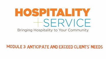 Hospitality + Service:  Module 3 -- Anticipate and Exceed Clients