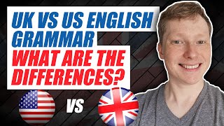 UK vs US English Grammar - What Are the Differences?