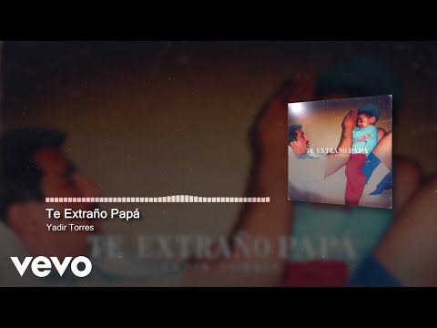 Yadir Torres - Te Extraño Papá (Audio)