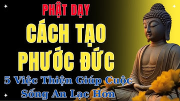 Cách Tạo Phước Đức: 5 Việc Thiện Giúp Cuộc Sống An Lạc Hơn