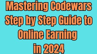 Mastering Codewars | Ultimate Guide For Beginners to Make Online Earning in 2024 #earnmoneyonline