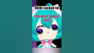 Chibi Was LOCKED IN!