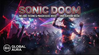 SONIC DOOM  Melodic Techno  Progressive House  GLOBAL AURA  Best Deep Melodic Underground Music
