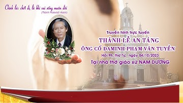 THÁNH  LỄ AN TÁNG ÔNG CỐ ĐAMINH PHẠM VĂN TUYỀN