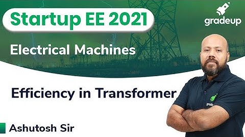 Efficiency in Transformer | Electrical Machines | ESE & GATE 2021 | Ashutosh Sir | Gradeup