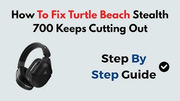 How To Fix Turtle Beach Stealth 700 Keeps Cutting Out